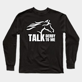 Talk Derby To Me Horse Racing Long Sleeve T-Shirt